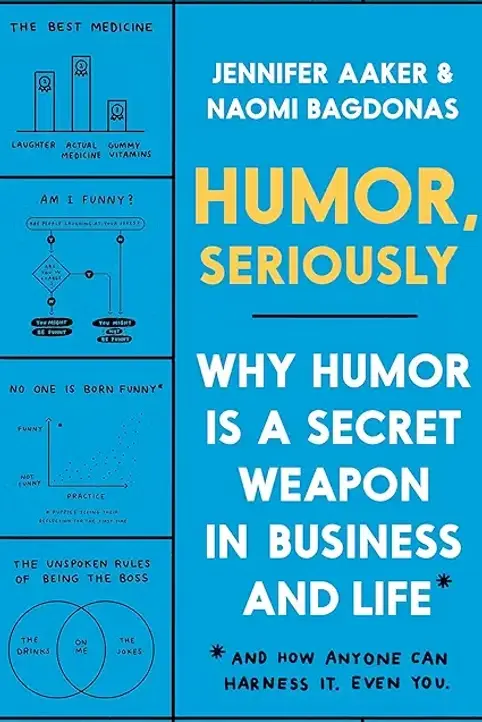 Cover of Humor, Seriously by Jennifer Aaker & Naomi Bagdonas