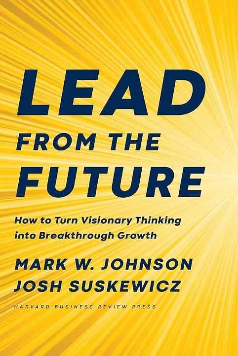 Cover of Lead from the Future by Mark W. Johnson & Josh Suskewicz