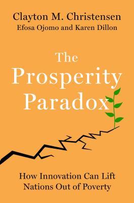 Cover of The Prosperity Paradox by Clayton M. Christensen, Efosa Ojomo & Karen Dillon