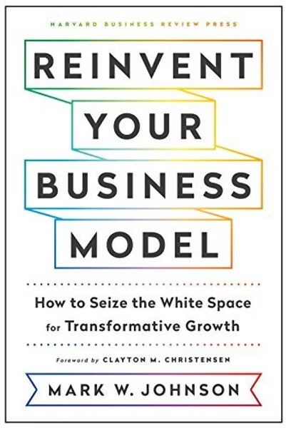 Cover of Reinvent Your Business Model by Mark W. Johnson